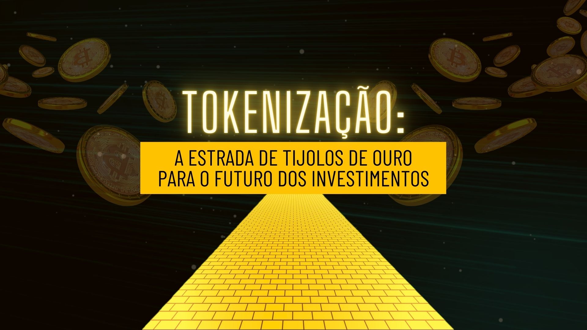 Tokenização: A Estrada de Tijolos de Ouro para o futuro dos investimentos