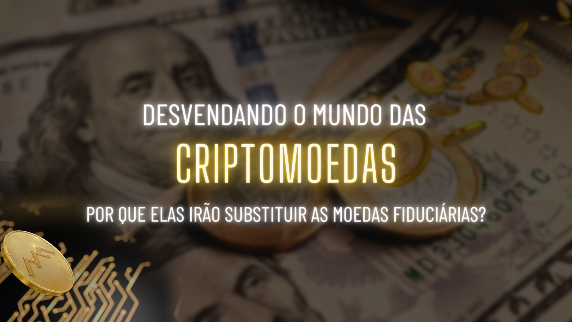 Desvendando o Mundo das Criptomoedas: por que elas irão substituir as moedas fiduciárias?